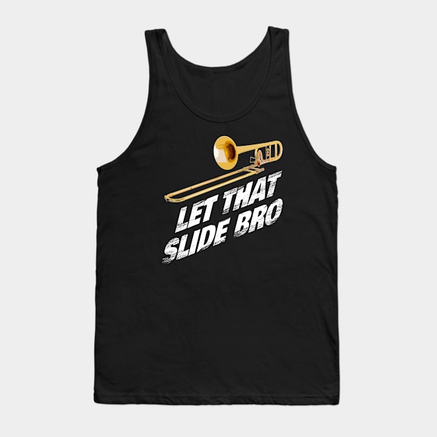 Let That Slide Bro - Trombone Band Shirt Musician Gift Tank Top by Curryart